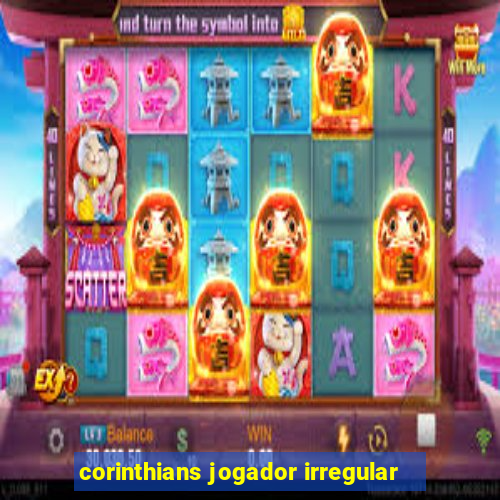 corinthians jogador irregular